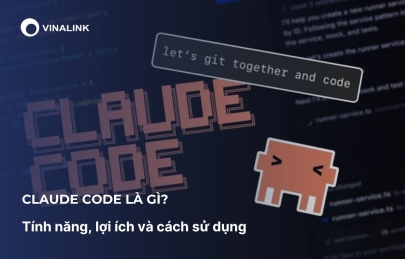 Claude Code là gì? Tính năng, lợi ích và cách sử dụng